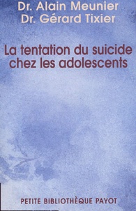 Alain Meunier et Gérard Tixier - La tentation du suicide chez l'adolescent.