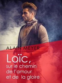 Alain Meyer - Loïc, sur le chemin de l'amour et de la gloire.