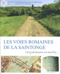 Alain Michaud - Les voies romaines de la Saintonge - Un patrimoine en marche.