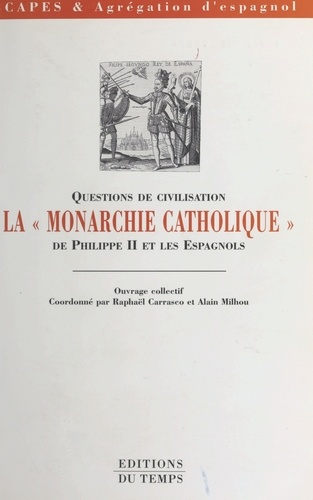 QUESTIONS DE CIVILISATION. La "monarchie catholique" de Philippe II et les Espagnols