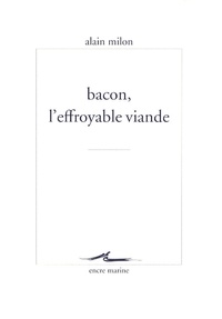 Alain Milon - Bacon, l'effroyable viande.