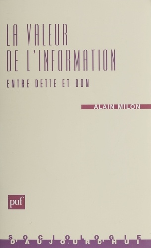 LA VALEUR DE L'INFORMATION : ENTRE DETTE ET DON. Critique de l'économie de l'information