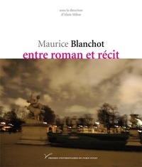 Alain Milon - Maurice Blanchot, entre roman et récit.