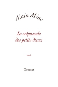 Alain Minc - Le crépuscule des petits dieux.