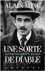 Alain Minc - Une sorte de diable, les vies de J. M. Keynes - Les vies de J. M Keynes.