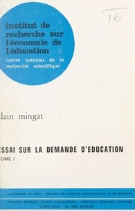 Alain Mingat - Essai sur la demande d'éducation (1) - Thèse présentée et soutenue publiquement, le 12 novembre 1977, en vue de l'obtention du Doctorat d'État de science économique.