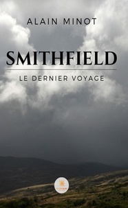 Alain Minot - Smithfield - Le dernier voyage.