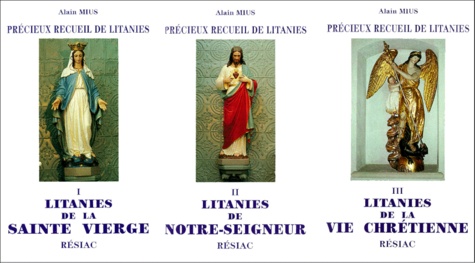 Alain Mius - Précieux recueil de litanies - En 3 volumes, florilège de litanies de Notre-Seigneur et de Notre-Dame, suivies de diverses litanies pour la vie chrétienne.