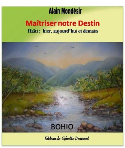 Alain Mondésir - Maitriser notre Destin - Haiti hier, aujourd'hui et demain.