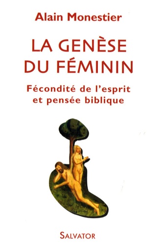 Alain Monestier - La genèse du féminin - Fécondité de l'esprit et pensée biblique.
