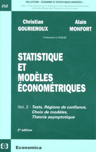 Alain Monfort et Christian Gourieroux - Statistique Et Modeles Econometriques. Volume 2, Tests, Regions De Confiance, Choix De Modeles, Theorie Asymptotique, 2eme Edition.