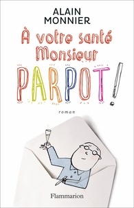 Alain Monnier - A votre santé monsieur Parpot !.