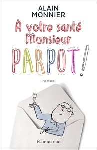 Alain Monnier - A votre santé monsieur Parpot !.