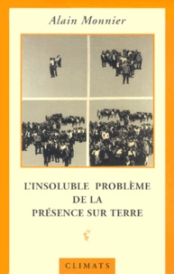 Alain Monnier - L'Insoluble Probleme De La Presence Sur Terre.
