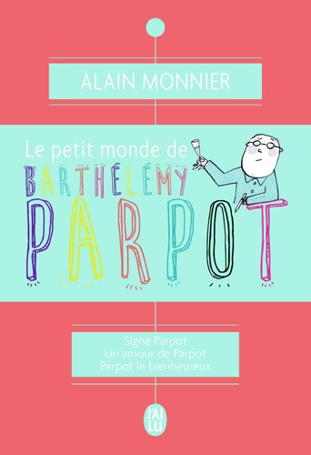 Alain Monnier - Le petit monde de Barthélémy Parpot - Signé Parpot ; Un amour de Parpot ; Parpot le bienheureux.
