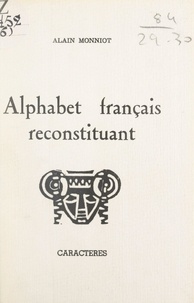 Alain Monniot et Bruno Durocher - Alphabet français reconstituant.