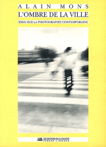 Alain Mons - L'ombre de la ville - Essai sur la photographie contemporaine.