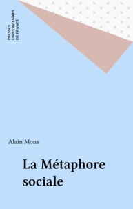 Alain Mons - La mùétaphore sociale - Image, territoire, communication.