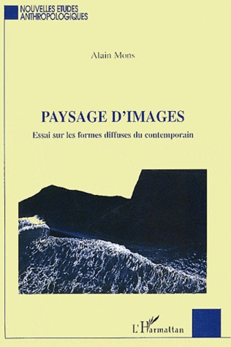 Alain Mons - Paysage d'images - Essai sur les formes diffuses du contemporain.