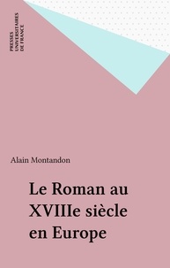 Alain Montandon - Le roman au XVIIIe siècle en Europe.