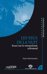 Alain Montandon - Les yeux de la nuit - Essai sur le romantisme allemand.