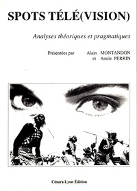 Alain Montandon et Annie Perrin - Spots tele(vision) - Analyses théoriques et pragmatiques.