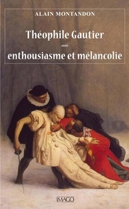Alain Montandon - Theophile Gautier entre enthousiasme et mélancolie.