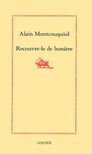 Alain Montcouquiol - Recouvre-le de lumière.