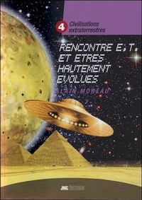 Alain Moreau - Civilisations extraterrestres - Tome 4, Rencontres extraterrestres et êtres hautement évolués.