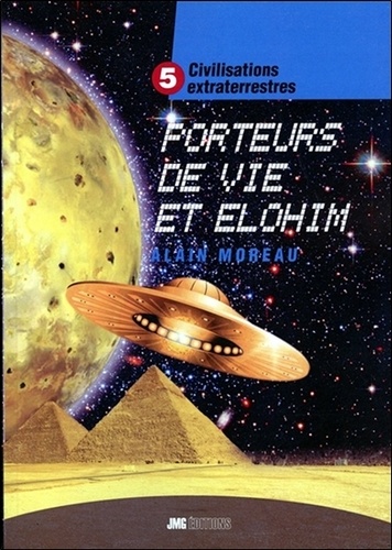 Alain Moreau - Civilisations extraterrestres - Tome 5, Porteurs de Vie et Elohim.