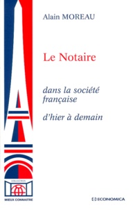 Alain Moreau - Le notaire dans la société française d'hier à demain.