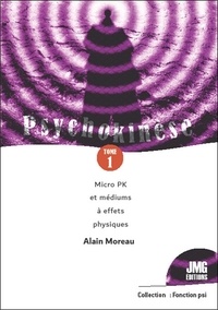 Alain Moreau - Psychokinèse - Tome 1, Micro PK et médiums à effets physiques.