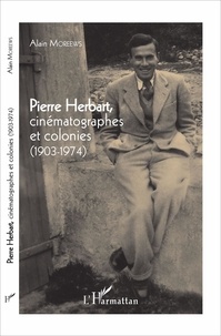 Alain Moreews - Pierre Herbart, cinématographes et colonies (1903-1974).