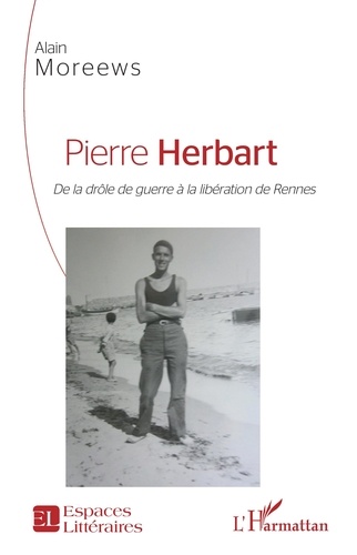 Alain Moreews - Pierre Herbart - De la drôle de guerre à la libération de Rennes.
