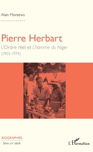 Pierre Herbart. L'Ordre réel et L'homme du Niger (1903-1974)