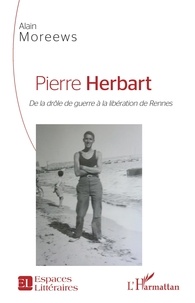 Alain Moreews - Pierre Herbart - De la drôle de guerre à la libération de Rennes.