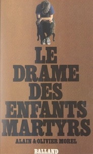 Alain Morel et Olivier Morel - Le drame des enfants martyrs.