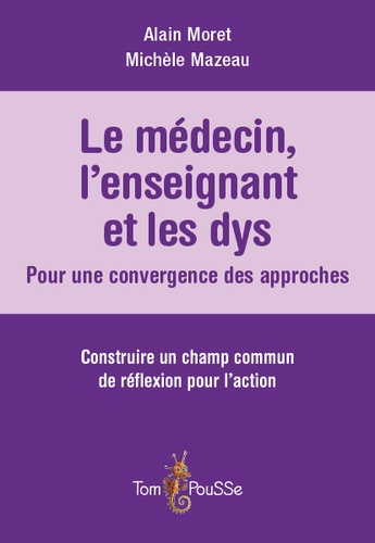 Le médecin, l'enseignant et les dys : pour une convergence des approches. Construire un champs commun de réflexion pour l'action