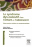 Alain Moret et Michèle Mazeau - Le syndrome dys-exécutif chez l'enfant et l'adolescent.