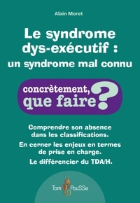 Alain Moret - Le syndrome dys-exécutif : un syndrome mal connu.