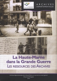 Alain Morgat et Samuel Mourin - La Haute-Marne dans la Grande Guerre - Les ressources des Archives.