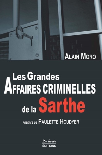 Alain Moro - Les grandes affaires criminelles de la Sarthe.