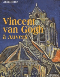 Alain Mothe - Vincent van Gogh à Auvers.