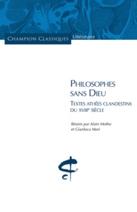 Alain Mothu et Gianluca Mori - Philosophes sans Dieu - Textes athéées clandestins du XVIIIe siècle.