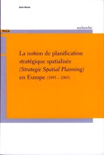 Alain Motte - La notion de planification stratégique spatialisée en Europe (1995-2005).