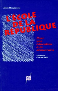Alain Mougniotte - L'Ecole De La Republique. Pour Une Education A La Democratie.