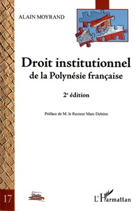 Alain Moyrand - Droit institutionnel de la Polynésie française.