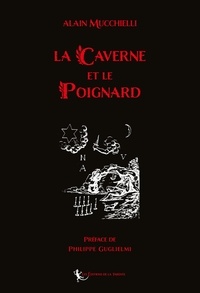 Alain Mucchielli - La Caverne et le Poignard - 2021.