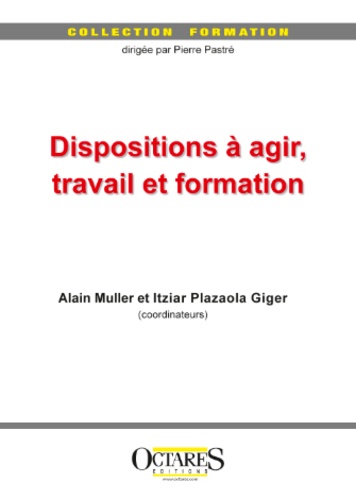 Alain Muller et Itziar Plazaola Giger - Dispositions à agir, travail et formation.