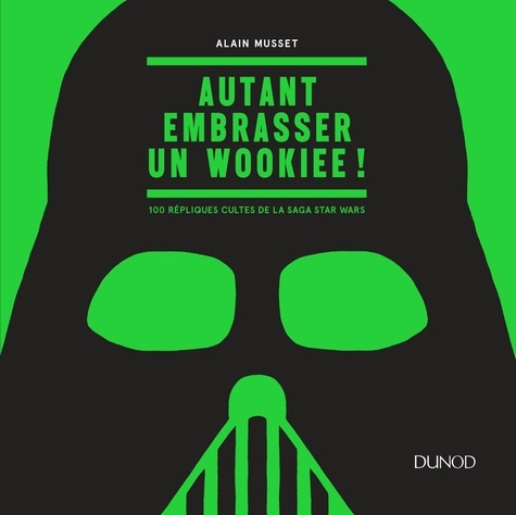 Alain Musset - Autant embrasser un wookiee ! - 100 répliques cultes de la saga Star Wars.